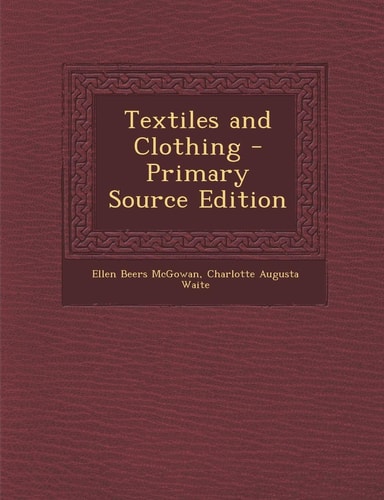 Textiles and Clothing - Primary Source Edition