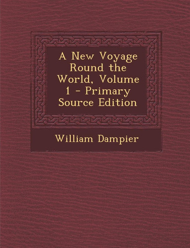 A New Voyage Round the World, Volume 1 - Primary Source Edition