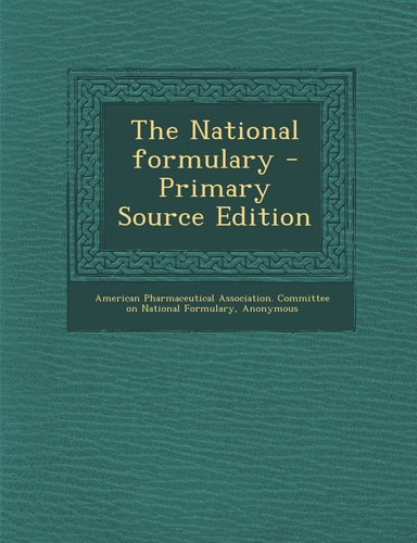 The National Formulary - Primary Source Edition