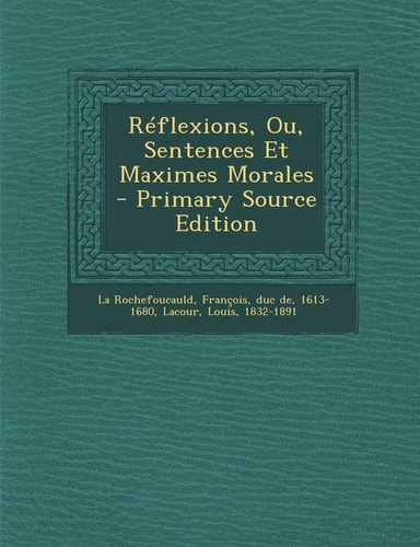Réflexions, Ou, Sentences Et Maximes Morales - Primary Source Edition