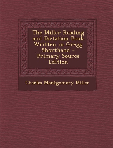 The Miller Reading and Dictation Book Written in Gregg Shorthand - Primary Source Edition