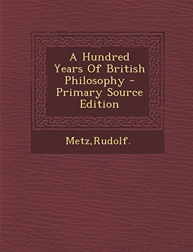 A Hundred Years of British Philosophy - Primary Source Edition