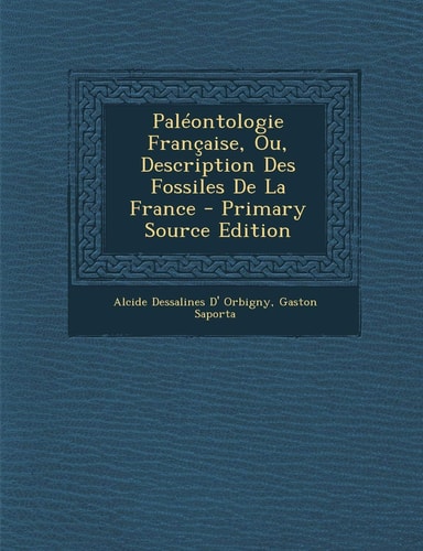 Paléontologie Française, Ou, Description Des Fossiles de la France - Primary Source Edition
