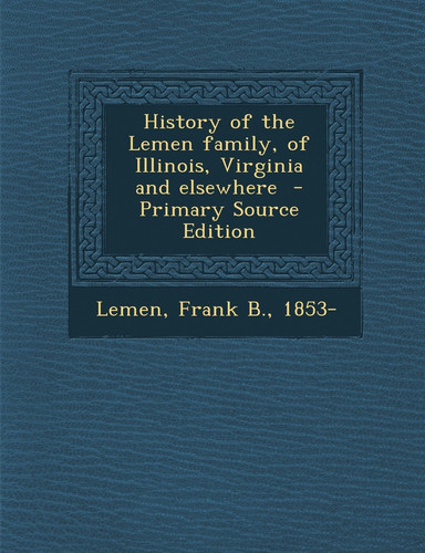 History of the Lemen Family, of Illinois, Virginia and Elsewhere - Primary Source Edition