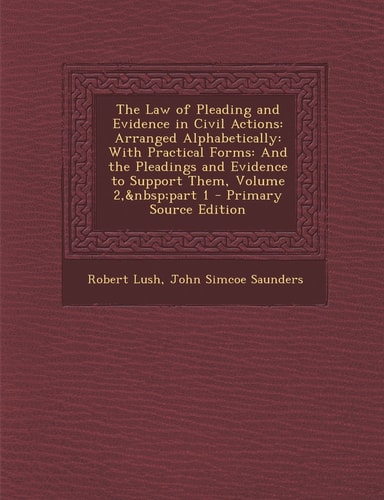 The Law of Pleading and Evidence in Civil Actions Arranged Alphabetically