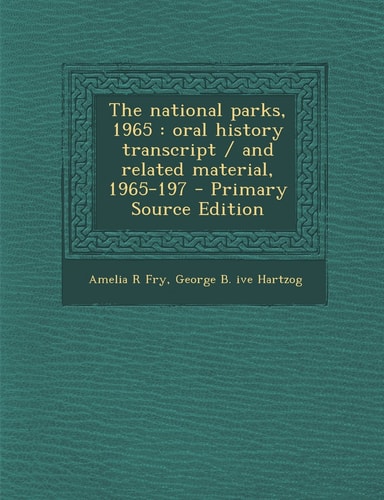 The National Parks 1965 Oral History Transcript / and Related Material, 1965-197 - Primary Source Edition
