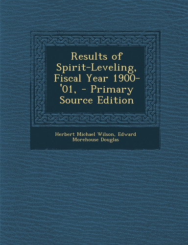 Results of Spirit-Leveling, Fiscal Year 1900-'01, - Primary Source Edition