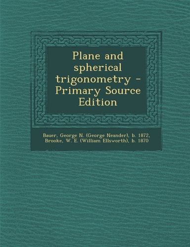 Plane and Spherical Trigonometry - Primary Source Edition