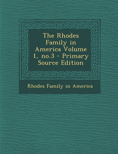 The Rhodes Family in America Volume 1, No. 3 - Primary Source Edition