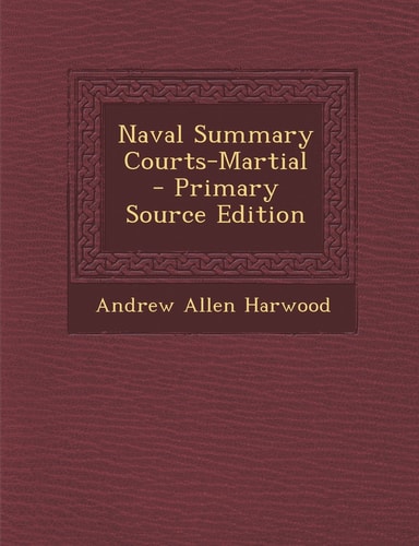 Naval Summary Courts-Martial - Primary Source Edition