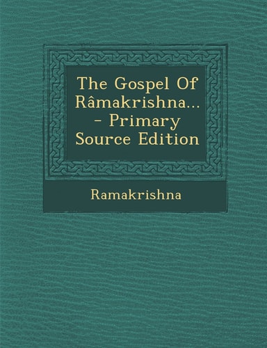 The Gospel of Râmakrishna... - Primary Source Edition