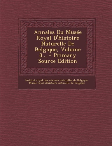 Annales Du Musée Royal D'Histoire Naturelle de Belgique, Volume 8... - Primary Source Edition