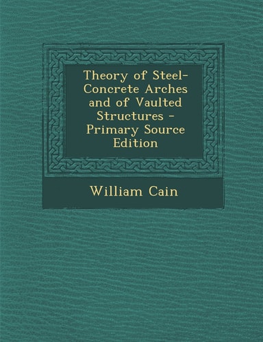 Theory of Steel-Concrete Arches and of Vaulted Structures - Primary Source Edition