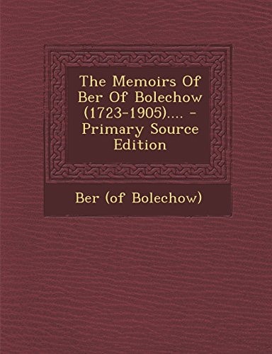 The Memoirs of Ber of Bolechow ... . - Primary Source Edition