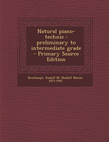 Natural Piano-Technic Preliminary to Intermediate Grade - Primary Source Edition
