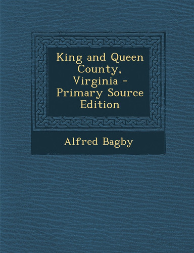 King and Queen County, Virginia - Primary Source Edition
