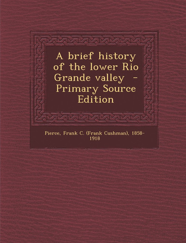 A Brief History of the Lower Rio Grande Valley - Primary Source Edition