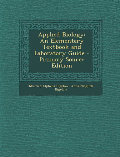 Applied Biology An Elementary Textbook and Laboratory Guide - Primary Source Edition