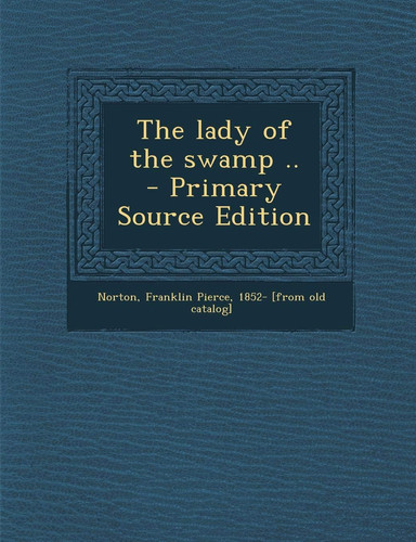 The Lady of the Swamp . . - Primary Source Edition