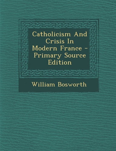 Catholicism and Crisis in Modern France - Primary Source Edition