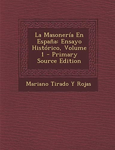 La Masonería en España Ensayo Histórico, Volume 1 - Primary Source Edition