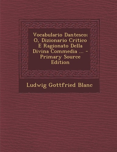 Vocabulario Dantesco; O, Dizionario Critico E Ragionato Della Divina Commedia ... - Primary Source Edition