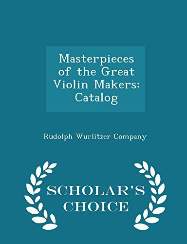Masterpieces of the Great Violin Makers Catalog - Scholar's Choice Edition