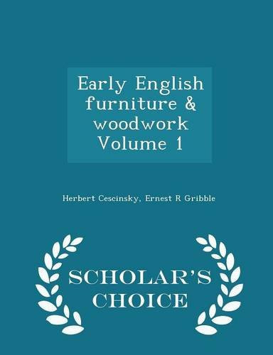 Early English Furniture & Woodwork Volume 1 - Scholar's Choice Edition