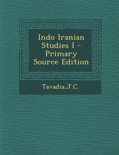 Indo Iranian Studies I - Primary Source Edition