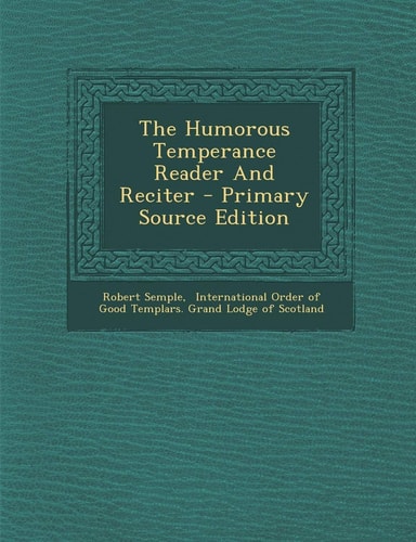 The Humorous Temperance Reader and Reciter - Primary Source Edition