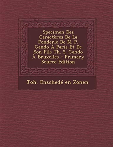 Specimen Des Caractères de la Fonderie de N. P. Gando a Paris Et de Son Fils Th. S. Gando a Bruxelles - Primary Source Edition
