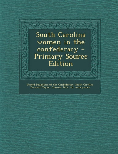 South Carolina Women in the Confederacy - Primary Source Edition