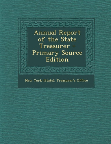 Annual Report of the State Treasurer - Primary Source Edition