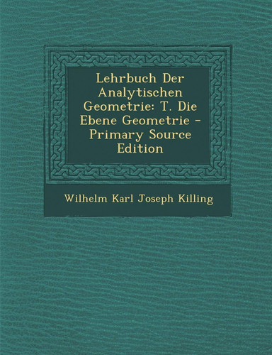 Lehrbuch Der Analytischen Geometrie T. Die Ebene Geometrie - Primary Source Edition