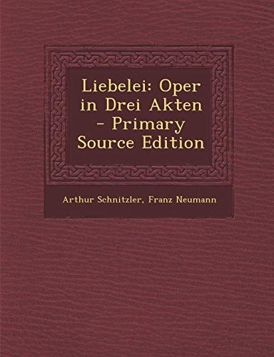 Liebelei Oper in Drei Akten - Primary Source Edition