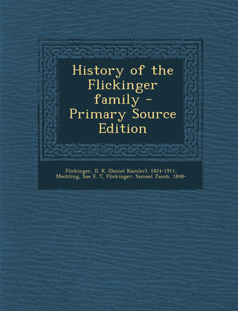 History of the Flickinger Family - Primary Source Edition