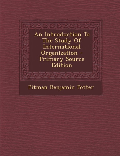 An Introduction to the Study of International Organization - Primary Source Edition