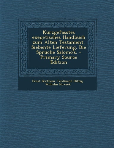 Kurzgefasstes Exegetisches Handbuch Zum Alten Testament. Siebente Lieferung. Die Sprüche Salomo's. - Primary Source Edition