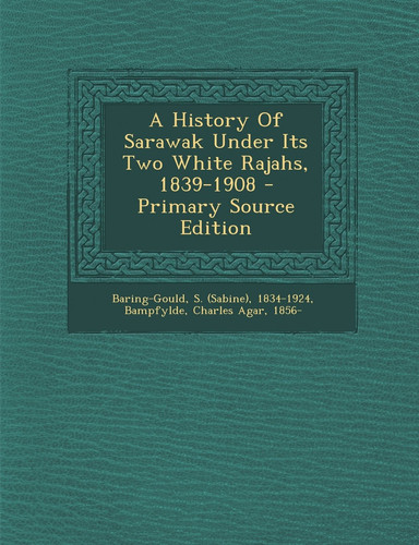 A History of Sarawak Under Its Two White Rajahs, 1839-1908 - Primary Source Edition