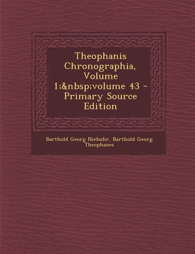 Theophanis Chronographia, Volume 1; Volume 43 - Primary Source Edition