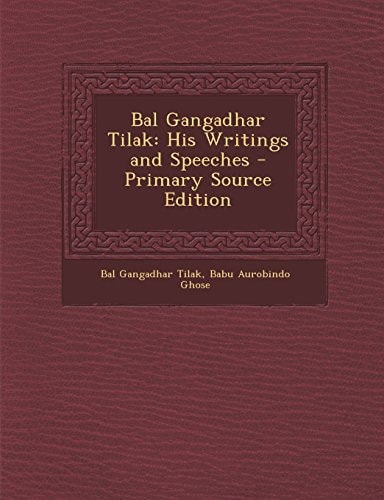 Bal Gangadhar Tilak His Writings and Speeches - Primary Source Edition