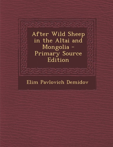 After Wild Sheep in the Altai and Mongolia - Primary Source Edition