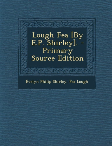 Lough Fea [by E. P. Shirley]. - Primary Source Edition