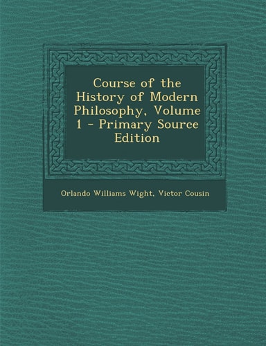 Course of the History of Modern Philosophy, Volume 1 - Primary Source Edition