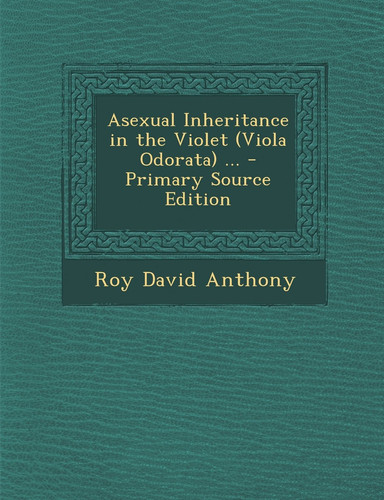 Asexual Inheritance in the Violet ... - Primary Source Edition