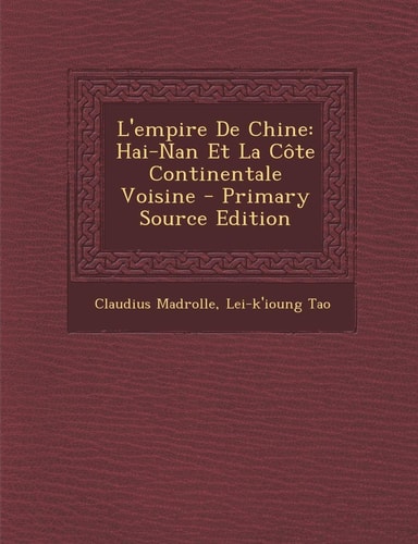 L' Empire de Chine Hai-Nan Et la Côte Continentale Voisine - Primary Source Edition