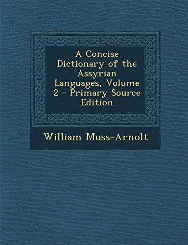A Concise Dictionary of the Assyrian Languages, Volume 2 - Primary Source Edition