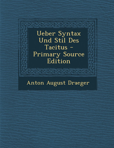 Ueber Syntax und Stil Des Tacitus - Primary Source Edition
