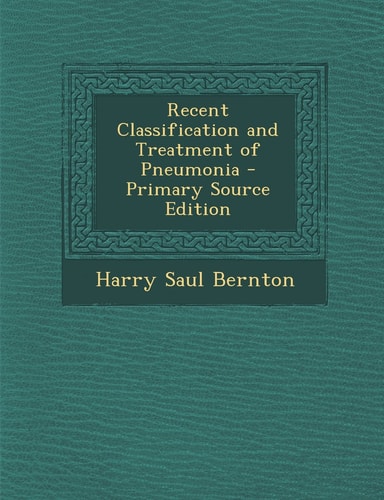 Recent Classification and Treatment of Pneumonia - Primary Source Edition