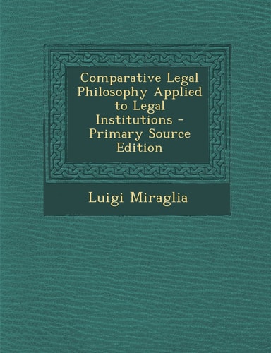 Comparative Legal Philosophy Applied to Legal Institutions - Primary Source Edition